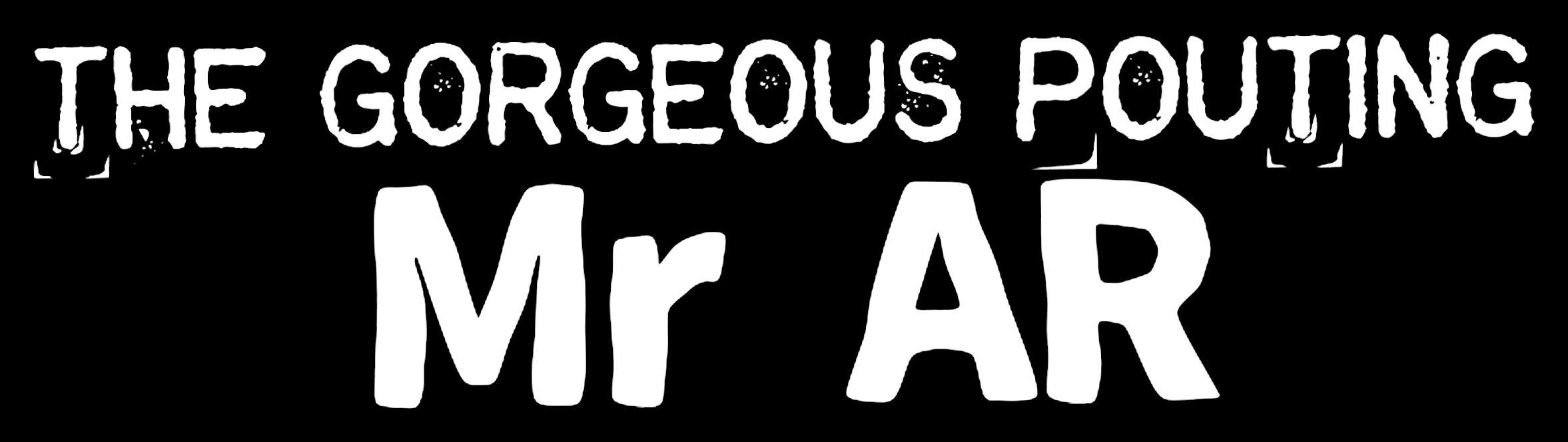 The Gorgeous Pouting Mr AR